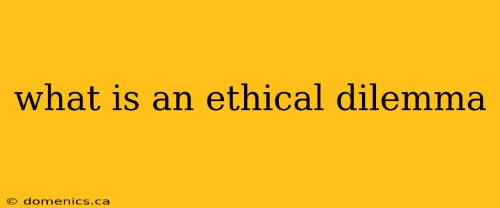 what is an ethical dilemma