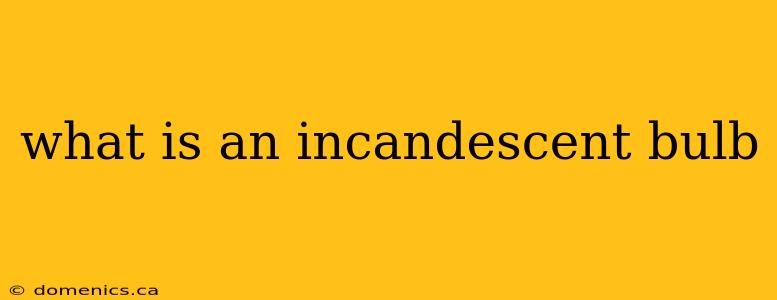 what is an incandescent bulb