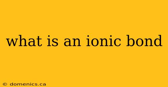 what is an ionic bond