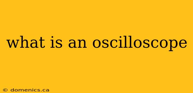 what is an oscilloscope