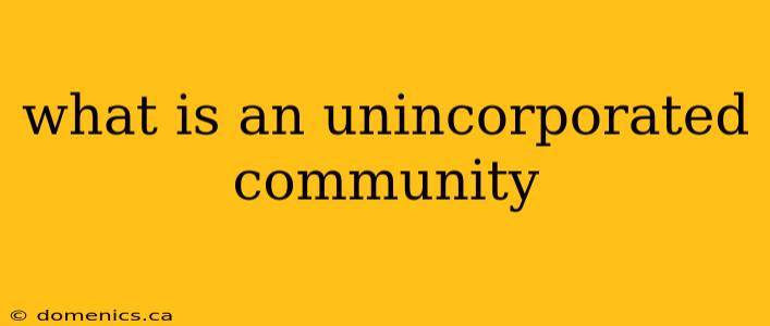 what is an unincorporated community