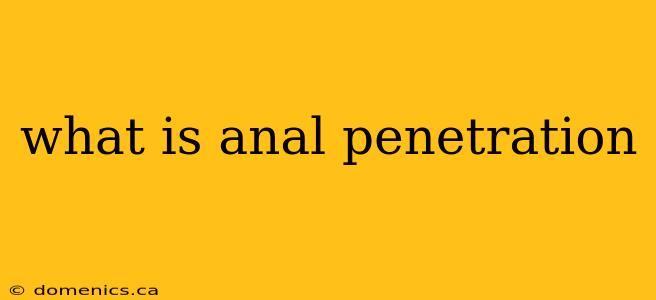 what is anal penetration