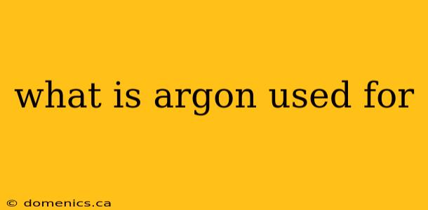 what is argon used for