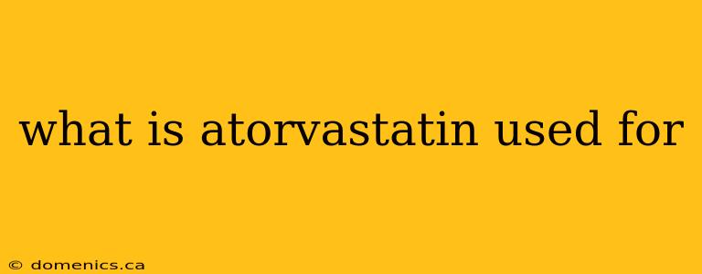 what is atorvastatin used for