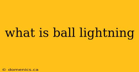 what is ball lightning