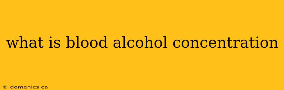 what is blood alcohol concentration