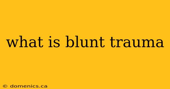 what is blunt trauma