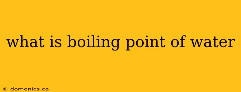 what is boiling point of water