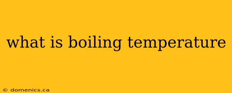 what is boiling temperature