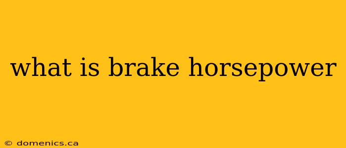 what is brake horsepower