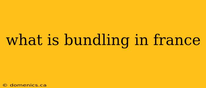 what is bundling in france