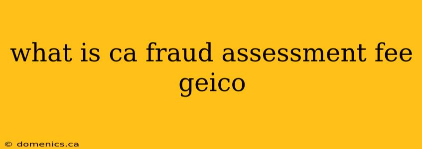 what is ca fraud assessment fee geico