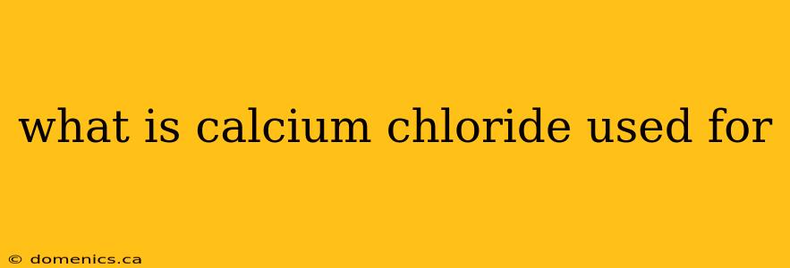 what is calcium chloride used for