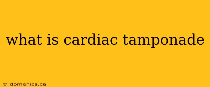 what is cardiac tamponade