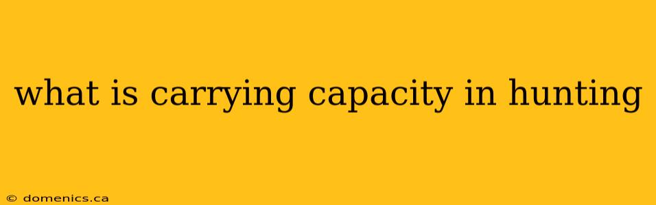 what is carrying capacity in hunting