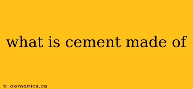 what is cement made of