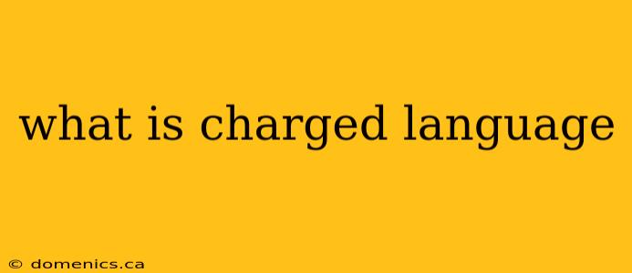 what is charged language