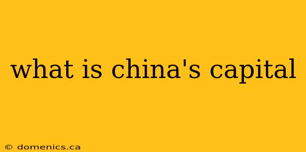 what is china's capital