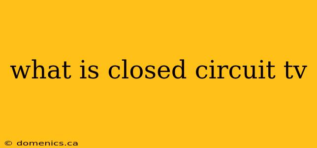 what is closed circuit tv