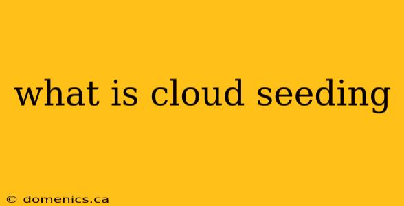 what is cloud seeding