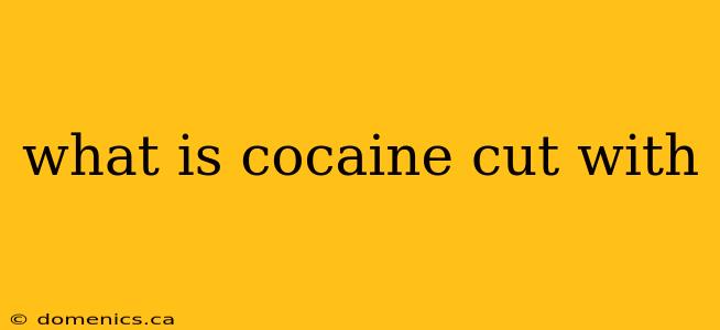 what is cocaine cut with