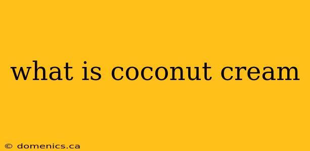 what is coconut cream