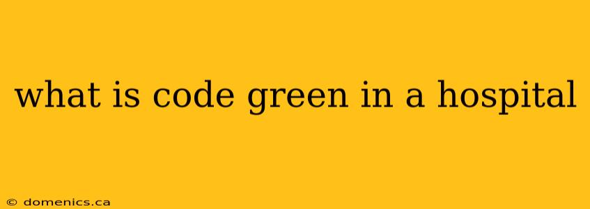 what is code green in a hospital