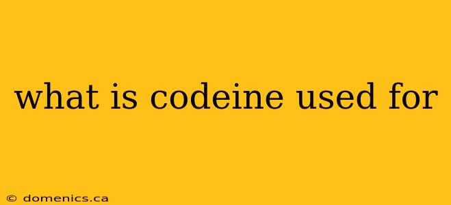 what is codeine used for