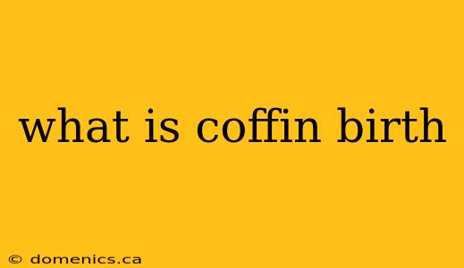 what is coffin birth