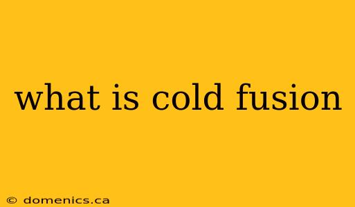 what is cold fusion