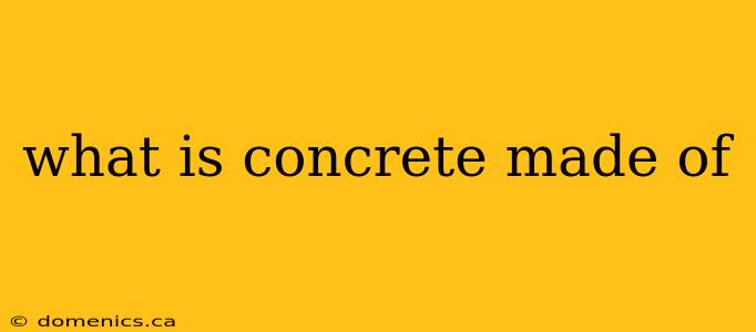 what is concrete made of