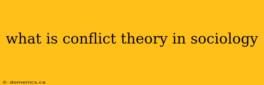 what is conflict theory in sociology