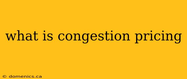 what is congestion pricing