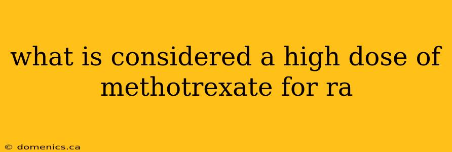 what is considered a high dose of methotrexate for ra