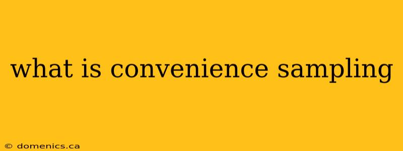 what is convenience sampling