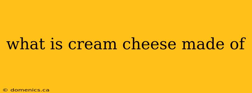 what is cream cheese made of