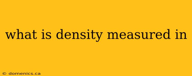 what is density measured in