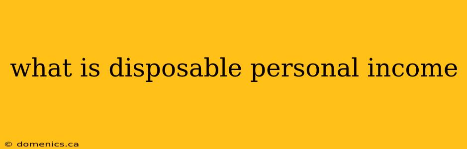 what is disposable personal income