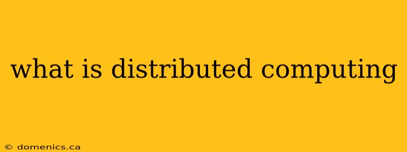 what is distributed computing