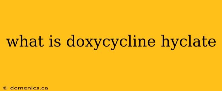 what is doxycycline hyclate