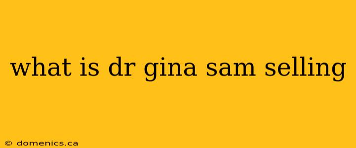 what is dr gina sam selling