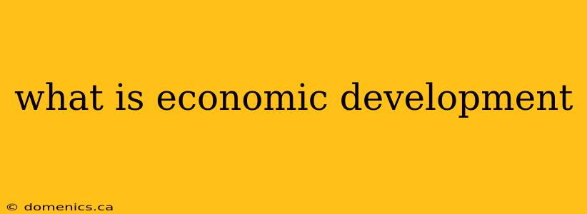 what is economic development