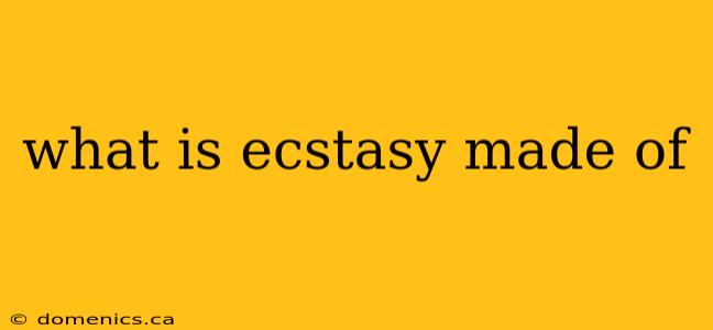 what is ecstasy made of