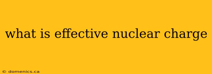 what is effective nuclear charge