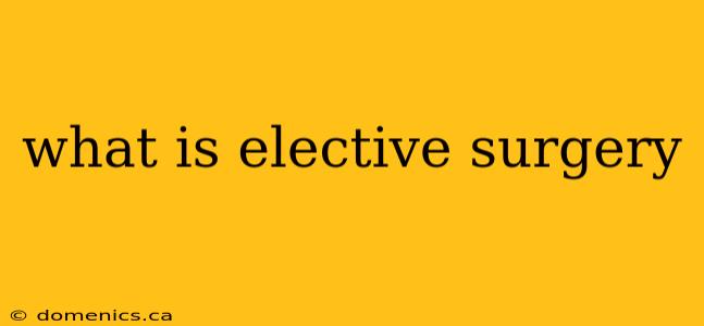 what is elective surgery