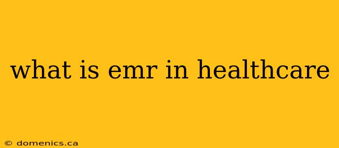 what is emr in healthcare