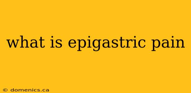 what is epigastric pain