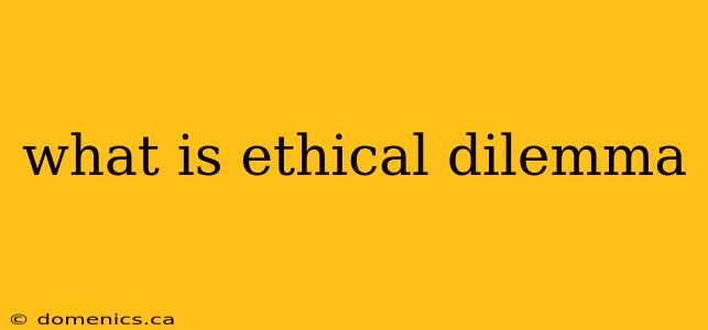 what is ethical dilemma