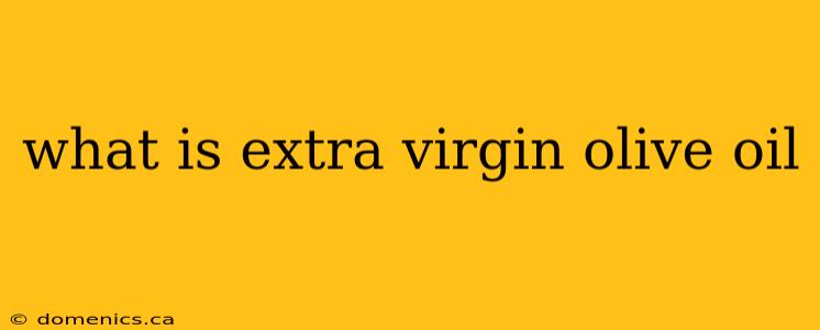 what is extra virgin olive oil