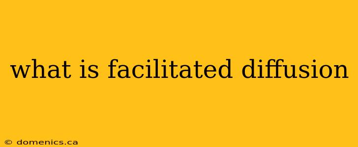 what is facilitated diffusion